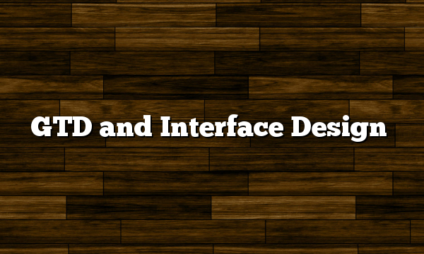 GTD and Interface Design