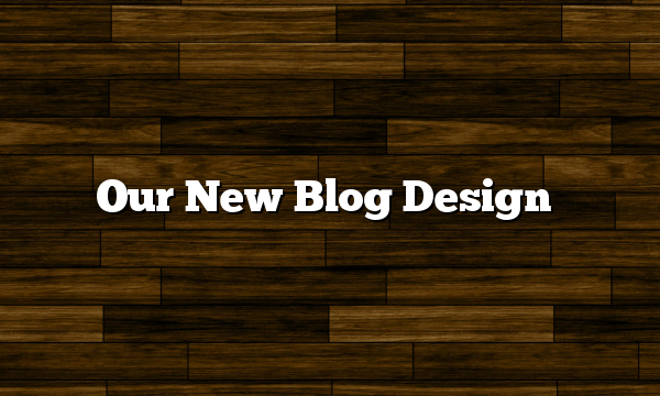 Our New Blog Design